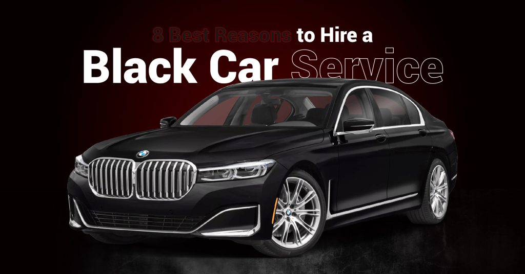 8 Best Reasons to Hire a Black Car Service