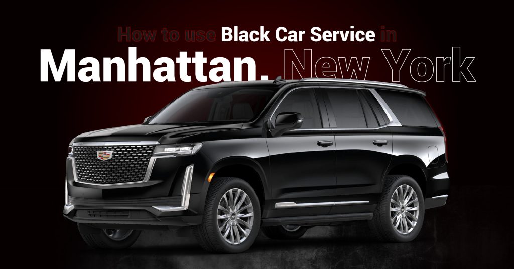 How to use Black Car Service in Manhattan New York